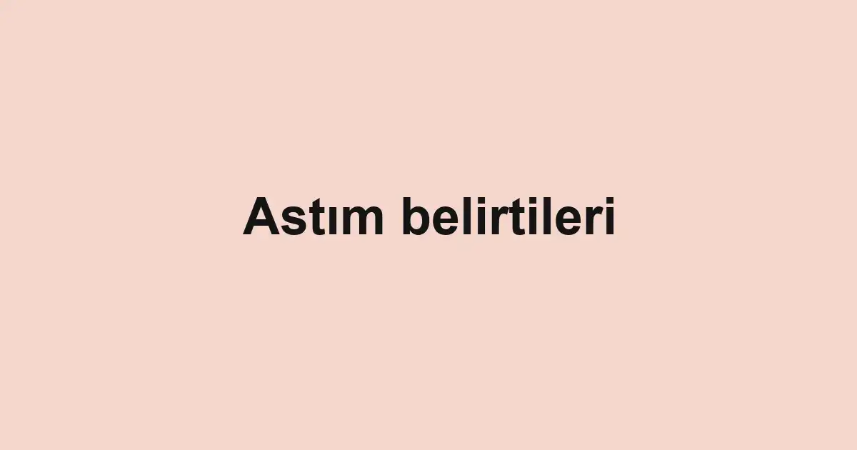 Astım belirtileri